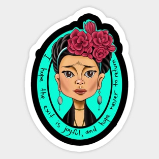 Frida Kahlo - I hope the exit is joyful,and hope never to return... Sticker